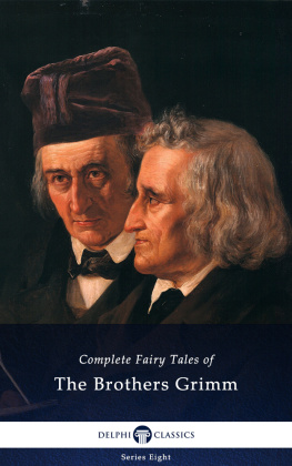 Jacob Ludwig Carl Grimm - Delphi Complete Fairy Tales of The Brothers Grimm (Illustrated)