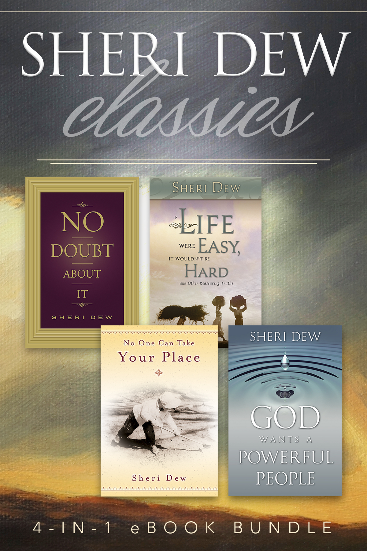 Sheri Dew Classics 4-in-1 eBook Bundle Sheri Dew 2013 Sheri Dew All rights - photo 1