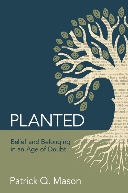 Patrick Q. Mason Planted: Belief and Belonging in an Age of Doubt