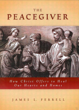 James L. Ferrell The Peacegiver: How Christ Offers to Heal Our Hearts and Homes