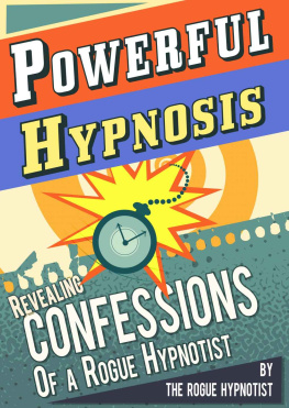 The Rogue Hypnotist - Powerful Hypnosis - Revealing Confessions of a Rogue Hypnotist