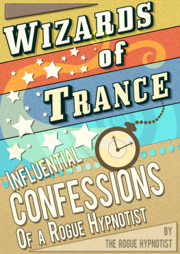 The Rogue Hypnotist Wizards of trance - Influential confessions of a Rogue Hypnotist