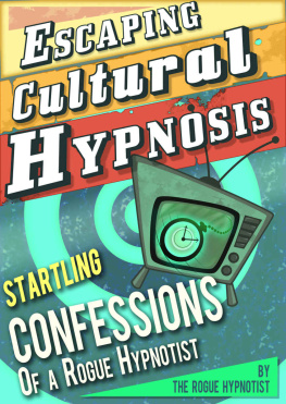 The Rogue Hypnotist - Escaping Cultural Hypnosis - Startling Confessions of a Rogue Hypnotist!