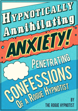 The Rogue Hypnotist - Hypnotically Annihilating Anxiety – Penetrating Confessions of a Rogue Hypnotist
