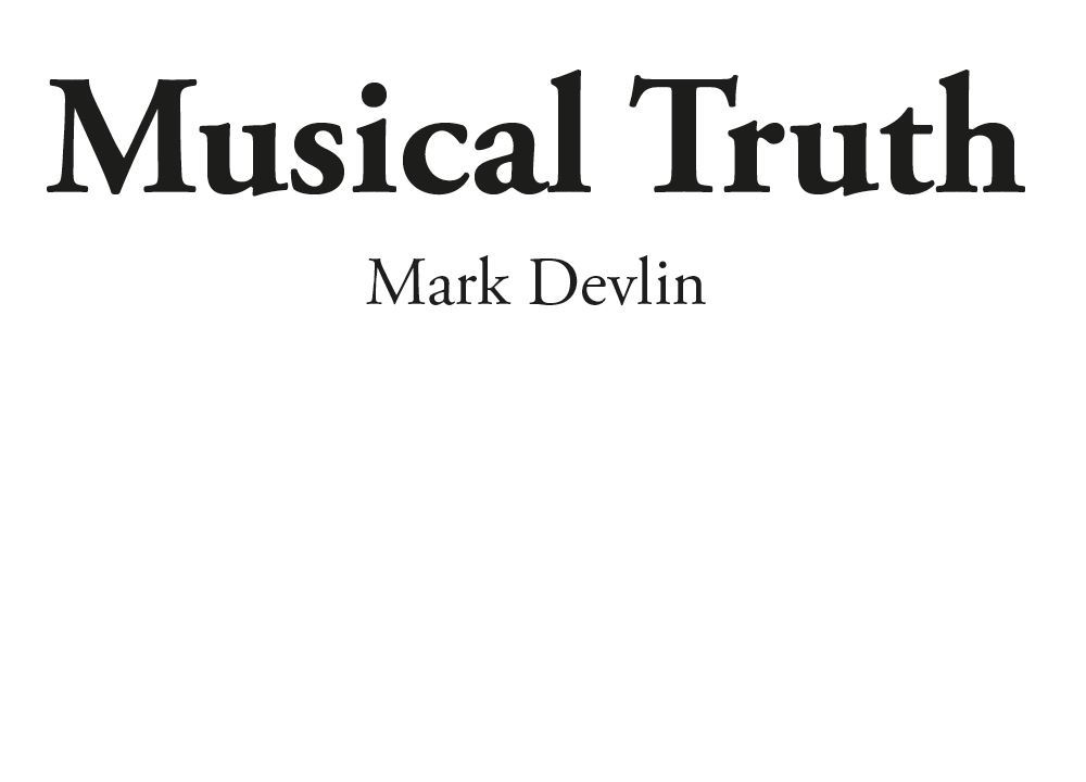 Musical Truth Mark Devlin eBook edition Published in 2016 by aSys Publishing - photo 1