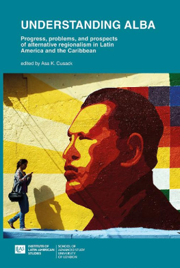 Asa K. Cusack - Understanding ALBA:: The Progress, Problems, and Prospects of Alternative Regionalism in Latin America and the Caribbean