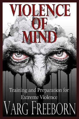 Varg Freeborn - Violence of Mind: Training and Preparation for Extreme Violence