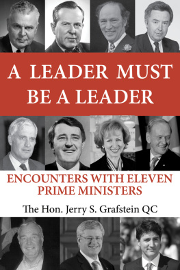 Jerry S Grafstein - A Leader Must Be a Leader: Encounters With Eleven Prime Ministers