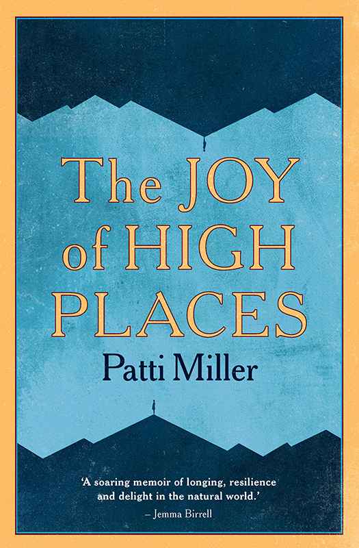 The JOY of HIGH PLACES PATTI MILLER is the author of nine books including - photo 1