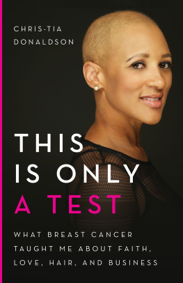 Chris-Tia Donaldson - This Is Only a Test: What Breast Cancer Taught Me about Faith, Love, Hair, and Business