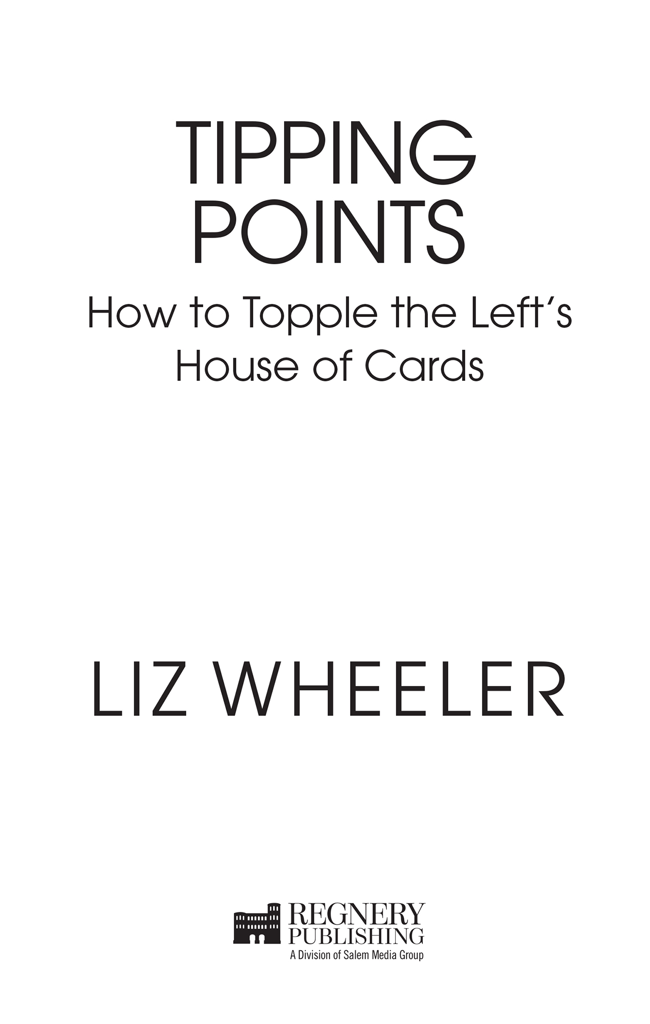 PRAISE FOR TIPPING POINTS Liz Wheeler is a terrific voiceand in this book she - photo 1