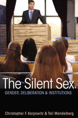 Christopher F. Karpowitz and Tali Mendelberg The Silent Sex: Gender, Deliberation, and Institutions