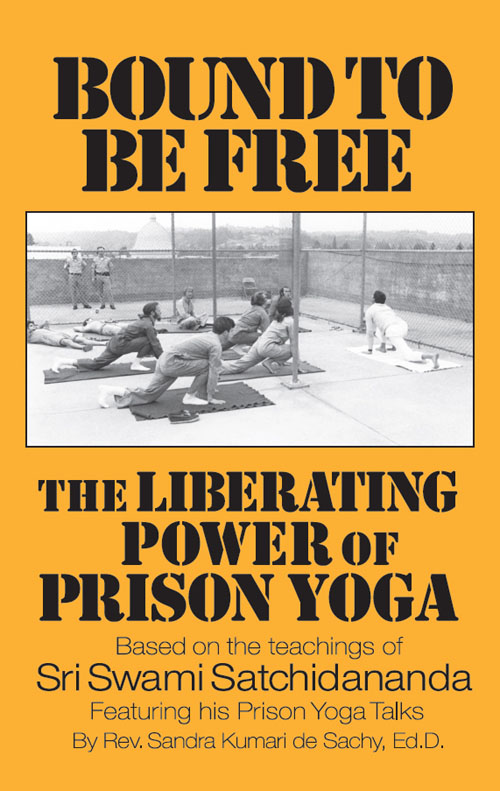 Bound To Be Free The Liberating Power of Prison Yoga Rev Sandra Kumari de - photo 1