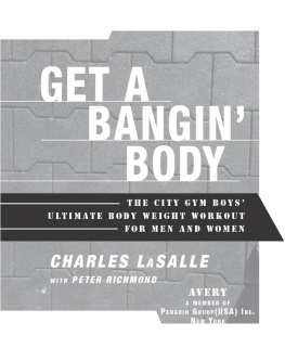 Charles LaSalle and The City Gym Boys - Get a Bangin’ Body: The City Gym Boys’ Ultimate Body Weight Workout for Men & Women