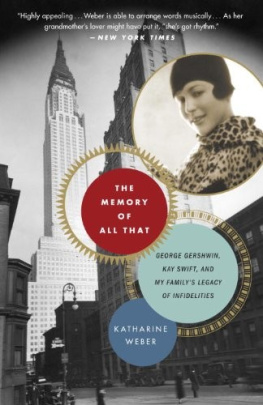 Katharine Weber The Memory of All That: George Gershwin, Kay Swift, and My Family’s Legacy of Infidelities