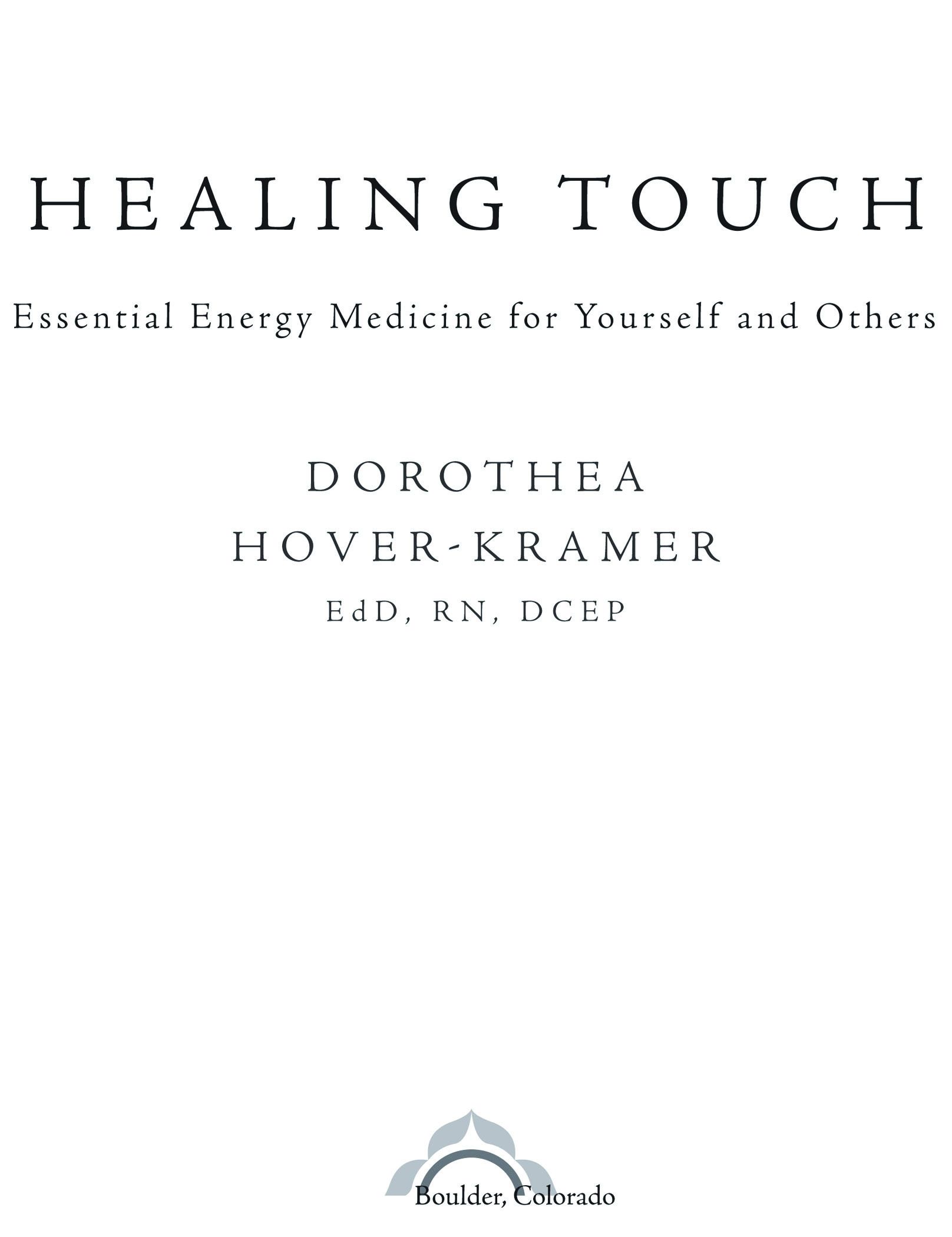 Table of Contents Praise for Healing Touch I depend on Healing Touch practices - photo 1