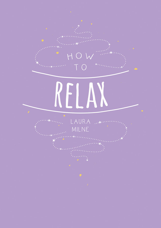 HOW TO RELAX Copyright Summersdale Publishers Ltd 2018 Design by Luci Ward - photo 1