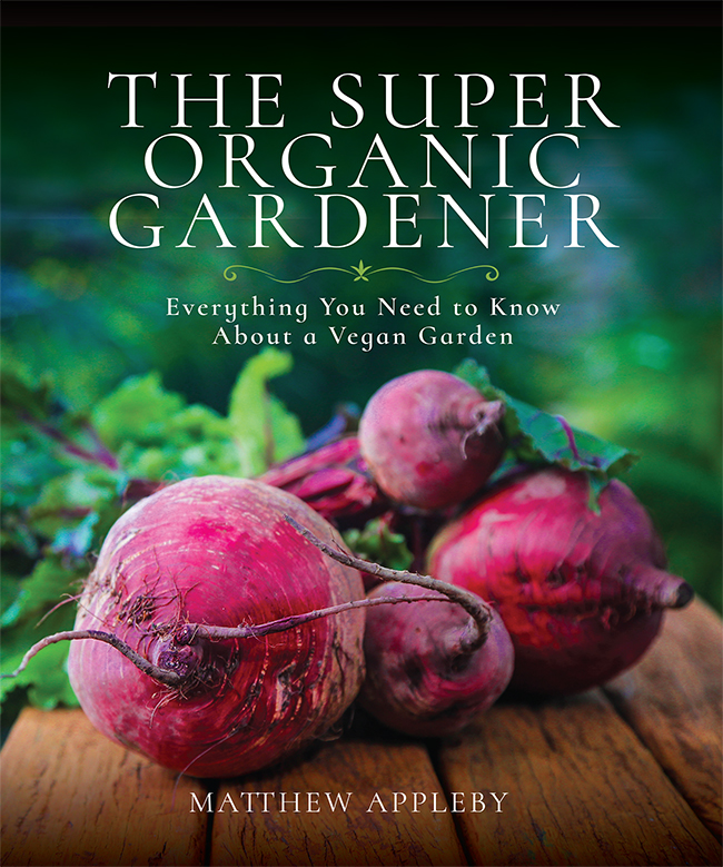 THE SUPER ORGANIC GARDENER Everything You Need to Know About a Vegan Garden - photo 1