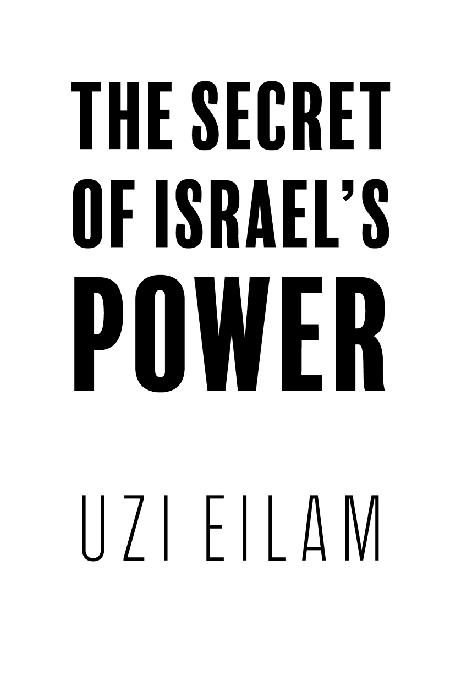 The Secret of Israels Power Uzi Eilam Copyright 2018 Uzi Eilam All rights - photo 1