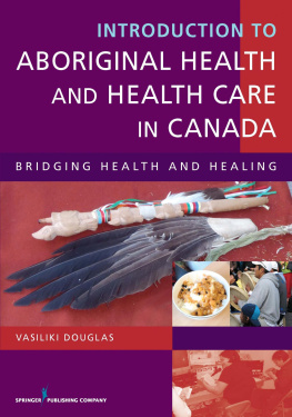 Douglas - Introduction to Aboriginal Health and Health Care in Canada: Bridging Health and Healing 1st Edition