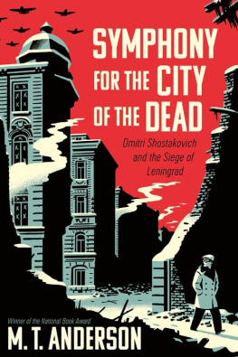 M.T. Anderson Symphony for the City of the Dead: Dmitri Shostakovich and the Siege of Leningrad