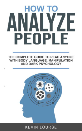 Kevin Lourse - HOW TO ANALYZE PEOPLE A complete guide for everyone whit Body languages, manipulation and dark psychology