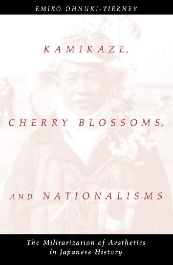 Kamikaze Cherry Blossoms and Nationalisms The Militarization of Aesthetics in Japanese History - image 1