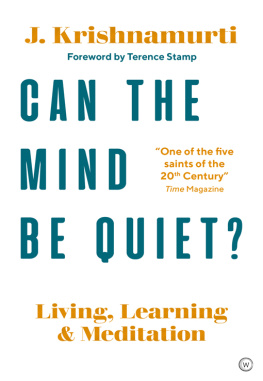 Jiddu Krishnamurti Can the Mind Be Quiet? Living, Learning and Meditation