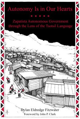 Dylan Eldredge Fitzwater and John P. Clark - Autonomy Is in Our Hearts: Zapatista Autonomous Government through the Lens of the Tsotsil Language