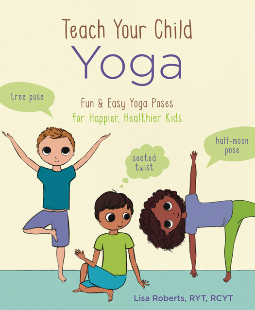 Teach Your Child Yoga Fun Easy Yoga Poses for Happier Healthier Kids Lisa - photo 1