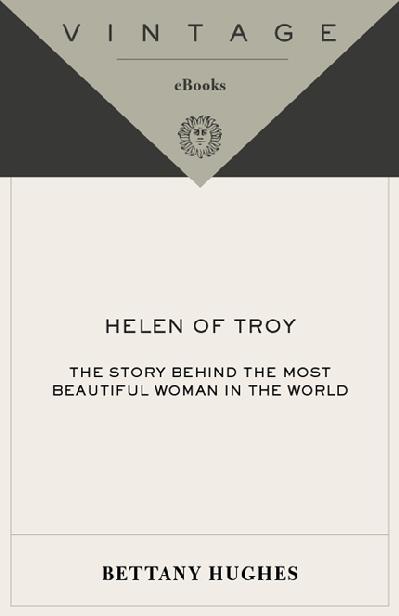 Acclaim for Bettany Hughess HELEN OF TROY Helen-ophiles rejoice Helen of - photo 1