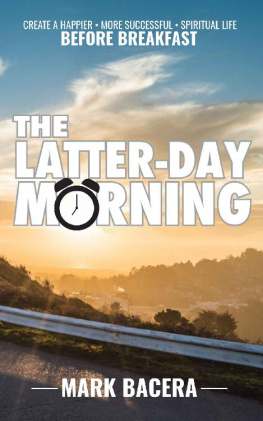 Mark Bacera The Latter-day Morning: Create a Happier, More Successful, Spiritual Life Before Breakfast