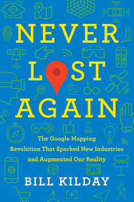 Bill Kilday Never Lost Again: The Google Mapping Revolution That Sparked New Industries and Augmented Our Reality