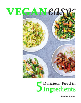 Denise Smart - Veganeasy! Amazing Food in Just 5 Ingredients