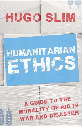 Hugo Slim - Humanitarian Ethics: A Guide to the Morality of Aid in War and Disaster