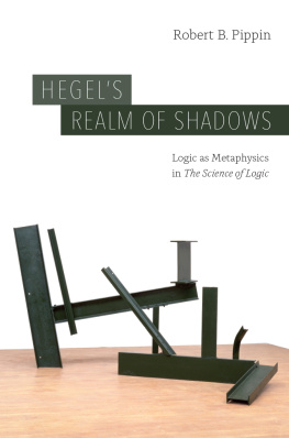 Robert B. Pippin - Hegel’s Realm of Shadows: Logic as Metaphysics in “The Science of Logic”