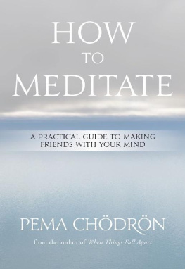 Pema Chödron - Meditation How to Meditate A Practical Guide to Making Friends with Your Mind