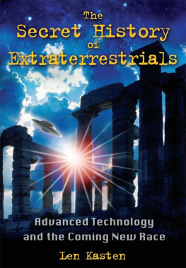 Len Kasten The Secret History of Extraterrestrials: Advanced Technology and the Coming New Race