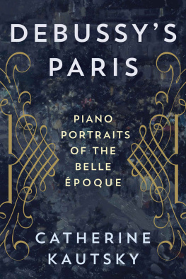 Catherine Kautsky - Debussy’s Paris: Piano Portraits of the Belle Époque