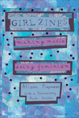 Alison Piepmeier - Girl Zines: Making Media, Doing Feminism