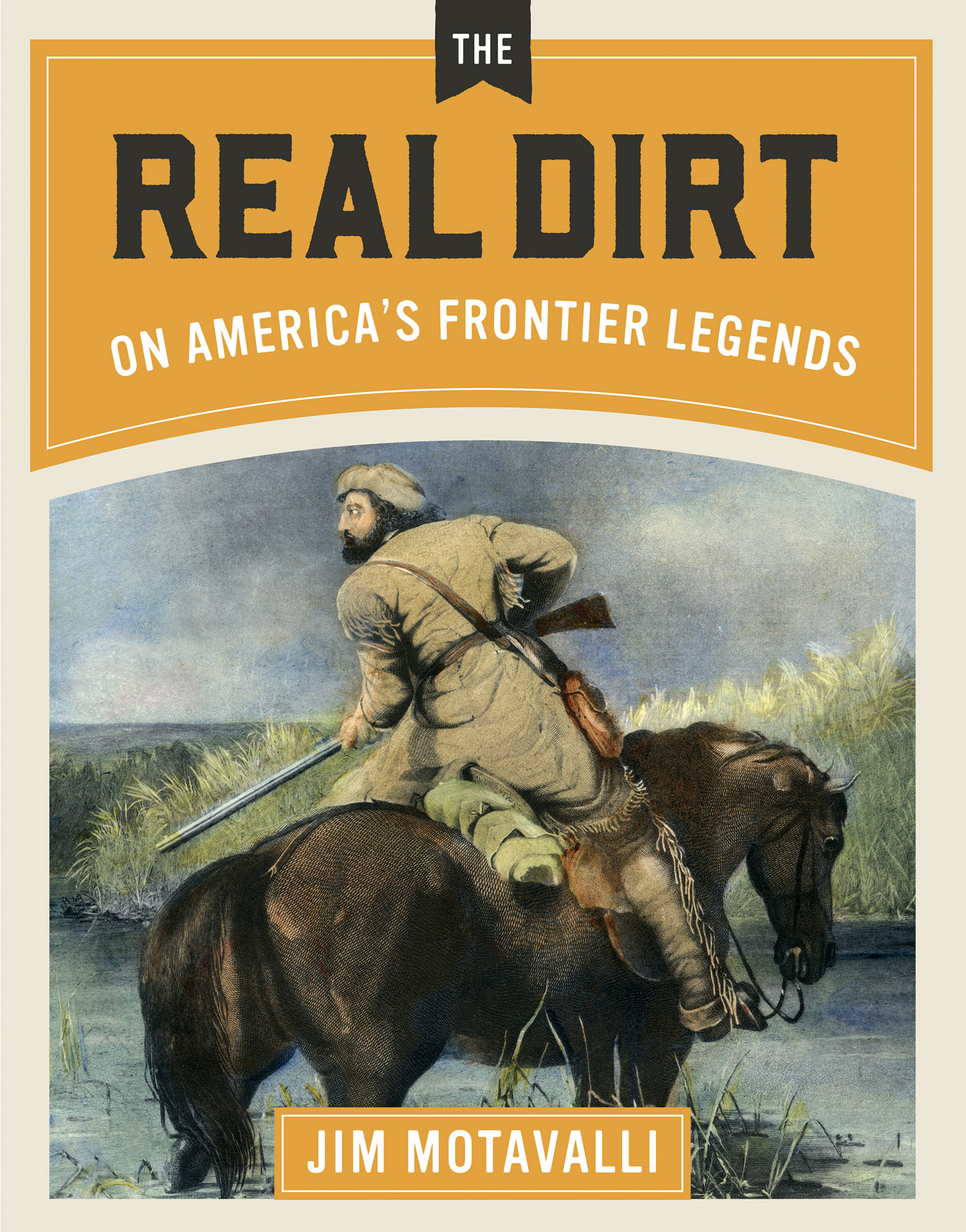 The Real Dirt On Americas Frontier Legends Jim Motavalli - photo 1