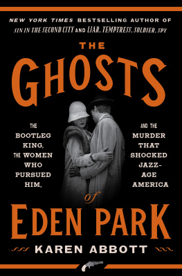 Karen Abbott - The Ghosts of Eden Park: The Bootleg King, the Women Who Pursued Him, and the Murder That Shocked Jazz-Age America