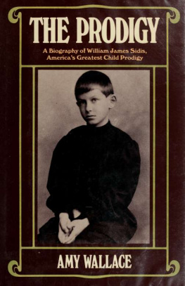 Amy Wallace - The Prodigy: A Biography of William James Sidis, America’s Greatest Child Prodigy