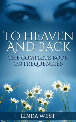 Linda West - To Heaven and Back: The Complete Book on Frequencies