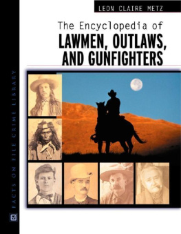 Leon Claire Metz The Encyclopedia of Lawmen, Outlaws, and Gunfighters