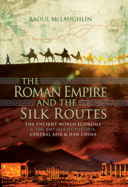 Raoul McLaughlin - The Roman Empire and the Silk Routes: The Ancient World Economy and the Empires of Parthia, Central Asia and Han China