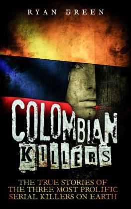 Ryan Green - Colombian Killers: The True Stories of the Three Most Prolific Serial Killers on Earth