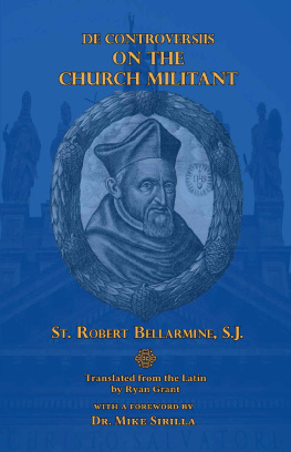 Robert Bellarmine [Bellarmine - On the Church Militant (De Controversiis)