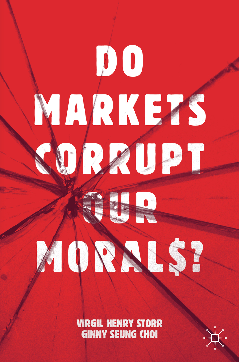 Virgil Henry Storr and Ginny Seung Choi Do Markets Corrupt Our Morals - photo 1