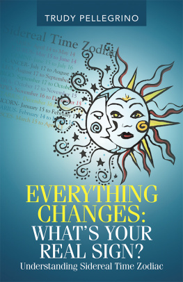 Trudy Pellegrino - Everything Changes: What’s Your Real Sign Understanding Sidereal Time Zodiac